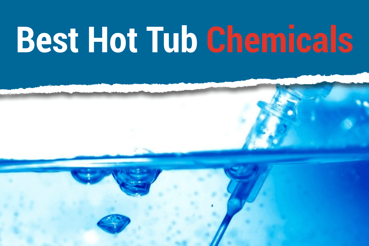 Best Hot Tub Chemicals to Use (What You Need to Know)